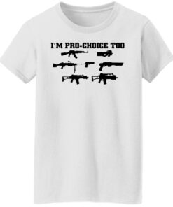 Gun im pro choice too shirt 7