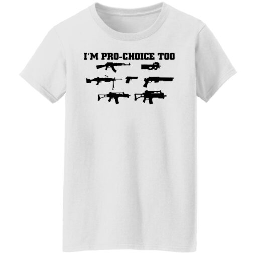 Gun i’m pro choice too shirt