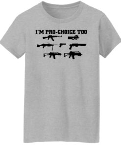 Gun im pro choice too shirt 8
