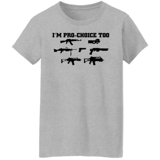 Gun i’m pro choice too shirt