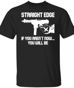 Gun straight edge if you aren’t now you will be shirt Gun straight edge if you aren’t now you will be shirt