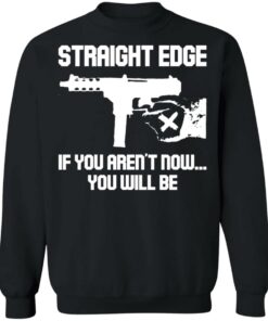 Gun straight edge if you arent now you will be shirt 2