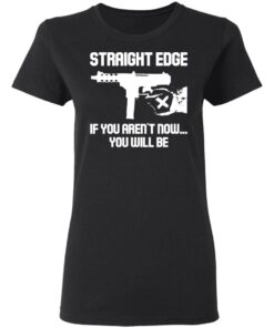 Gun straight edge if you arent now you will be shirt 5