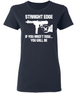 Gun straight edge if you arent now you will be shirt 6