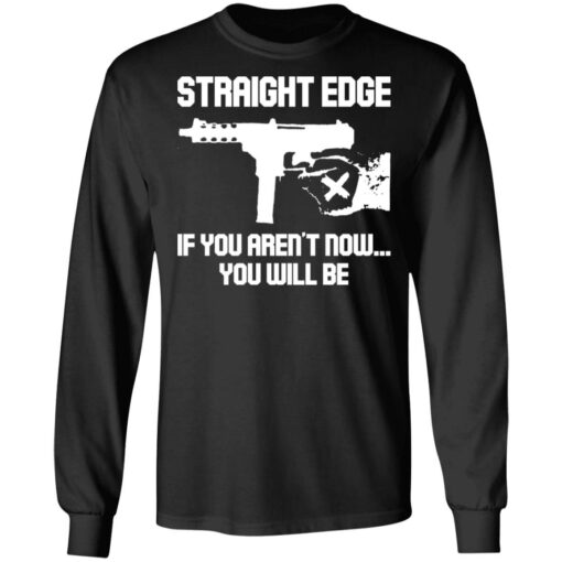 Gun straight edge if you aren’t now you will be shirt