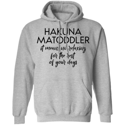 Hakuna Matoddler it means no relaxing for the rest of your days shirt