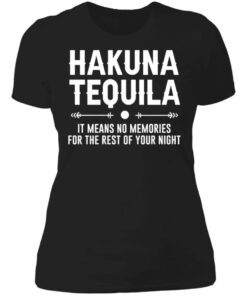 Hakuna tequila it means no memories for the rest of your night shirt 2 Hakuna tequila it means no memories for the rest of your night shirt 2