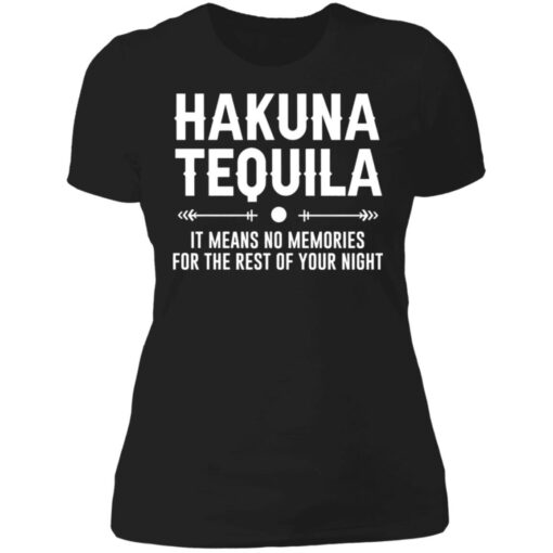 Hakuna tequila it means no memories for the rest of your night shirt