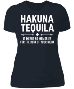 Hakuna tequila it means no memories for the rest of your night shirt 3 Hakuna tequila it means no memories for the rest of your night shirt 3