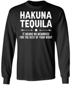 Hakuna tequila it means no memories for the rest of your night shirt 5 Hakuna tequila it means no memories for the rest of your night shirt 5