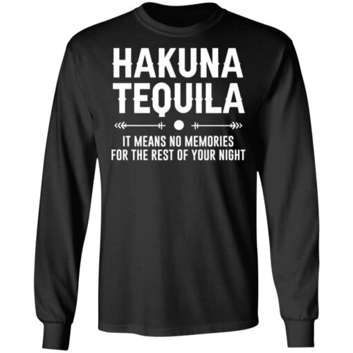 Hakuna tequila it means no memories for the rest of your night shirt