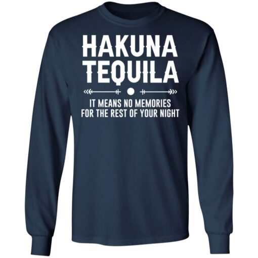 Hakuna tequila it means no memories for the rest of your night shirt