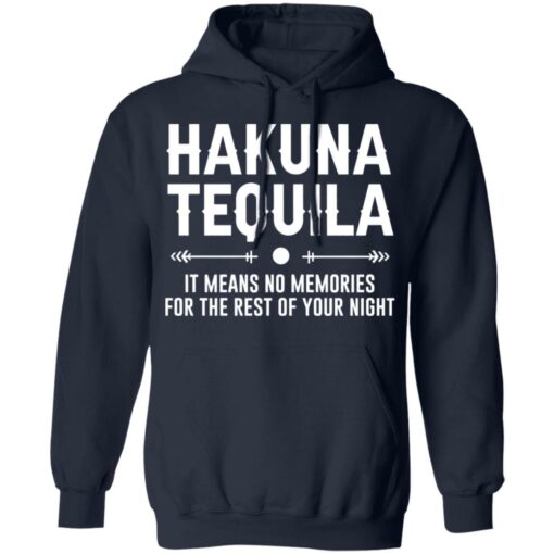 Hakuna tequila it means no memories for the rest of your night shirt