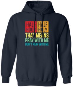 Half hood half holy that means pray with me don't play with me shirt 6 Half hood half holy that means pray with me dont play with me shirt 6