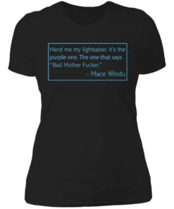 Hand me my lightsaber it's the purple one shirt 2