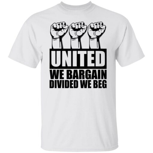 Hand united we bargain divided we beg shirt