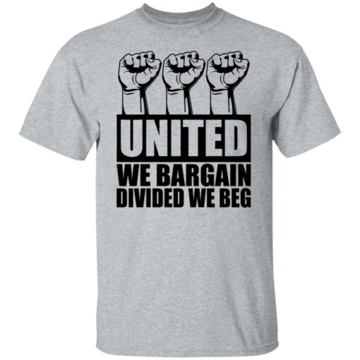 Hand united we bargain divided we beg shirt