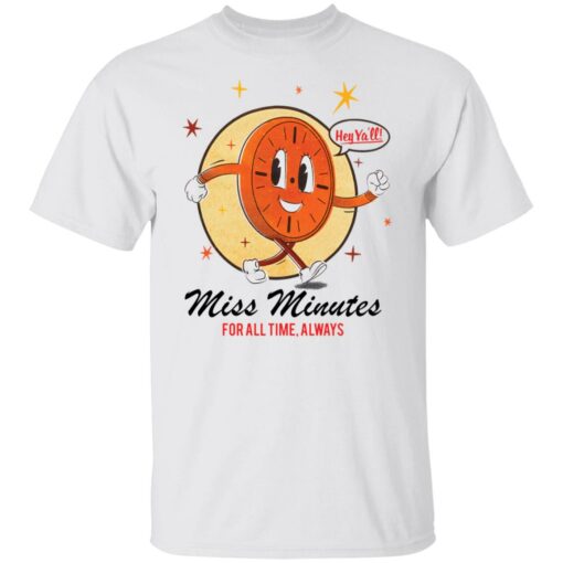 Hey ya’ll miss minutes for all time always shirt