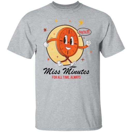 Hey ya’ll miss minutes for all time always shirt