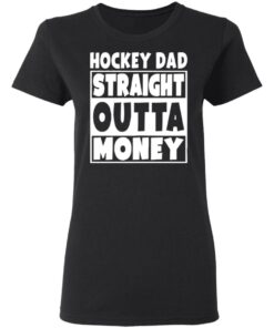 Hockey dad straight outta money shirt 5
