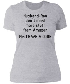 Husband you don’t need more stuff from Amazon me i have a code shirt 2 Husband you don't need more stuff from Amazon me i have a code shirt 2