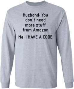 Husband you don’t need more stuff from Amazon me i have a code shirt 5 Husband you don't need more stuff from Amazon me i have a code shirt 5