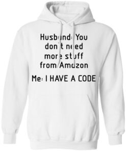 Husband you don’t need more stuff from Amazon me i have a code shirt 8 Husband you don't need more stuff from Amazon me i have a code shirt 8