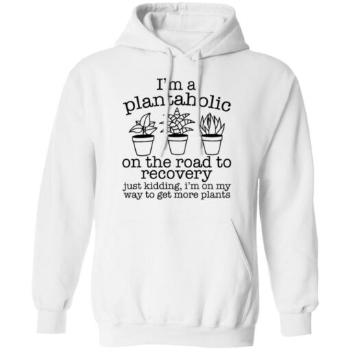 I’m a plantaholic on the road to recovery just kidding shirt