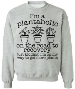 I'm a plantaholic on the road to recovery just kidding shirt 2