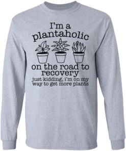 I'm a plantaholic on the road to recovery just kidding shirt 7
