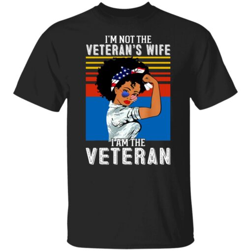 I’m not the Veteran’s wife I am the Veteran shirt