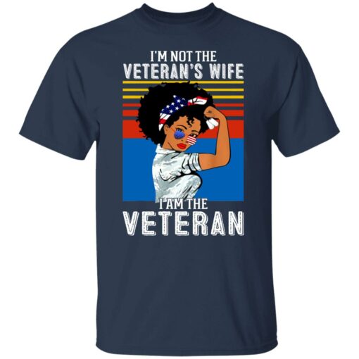 I’m not the Veteran’s wife I am the Veteran shirt