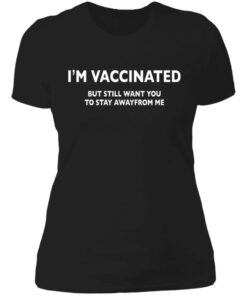 I’m vaccinated but still want you to stay awayfrom me shirt 2 I'm vaccinated but still want you to stay awayfrom me shirt 2