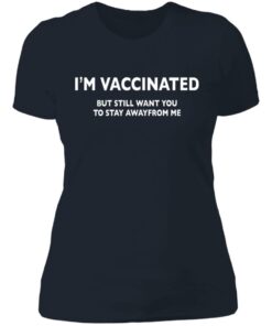 I’m vaccinated but still want you to stay awayfrom me shirt 3 I'm vaccinated but still want you to stay awayfrom me shirt 3
