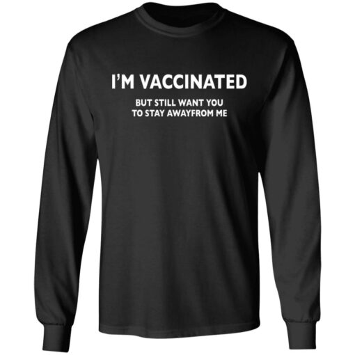 I’m vaccinated but still want you to stay awayfrom me shirt