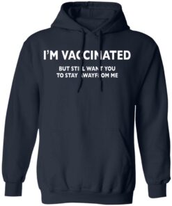 I’m vaccinated but still want you to stay awayfrom me shirt 8 I'm vaccinated but still want you to stay awayfrom me shirt 8