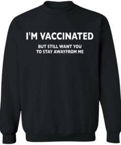 I’m vaccinated but still want you to stay awayfrom me shirt 9 I'm vaccinated but still want you to stay awayfrom me shirt 9