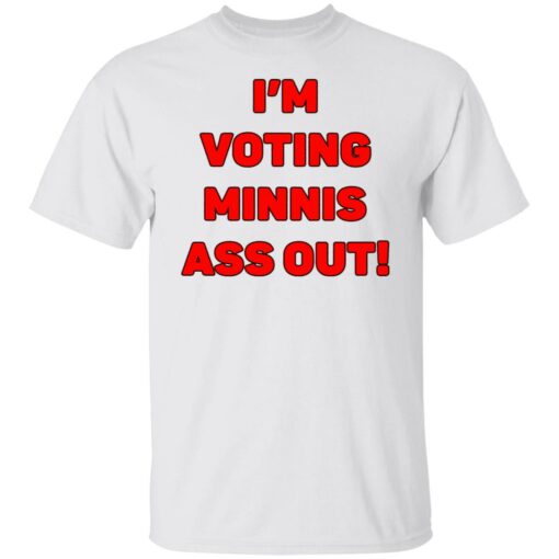 I’m votings minnis ass out shirt