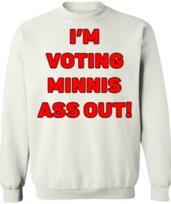 I’m votings minnis ass out shirt I’m votings minnis ass out shirt