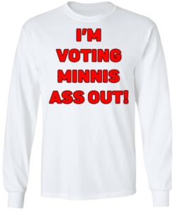 I’m votings minnis ass out shirt 6 I'm votings minnis ass out shirt 6