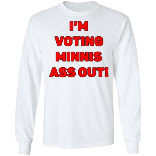 I’m votings minnis ass out shirt