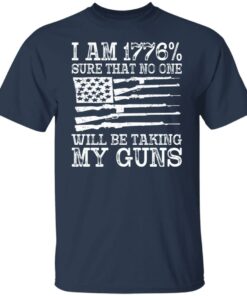 I am 1776 sure that no one will be taking my guns USA flag shirt 4 I am 1776 sure that no one will be taking my guns USA flag shirt 4