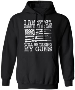 I am 1776 sure that no one will be taking my guns USA flag shirt 7 I am 1776 sure that no one will be taking my guns USA flag shirt 7