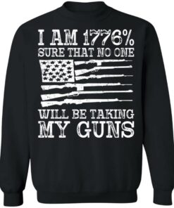 I am 1776 sure that no one will be taking my guns USA flag shirt 9 I am 1776 sure that no one will be taking my guns USA flag shirt 9