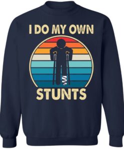 I do my own stunts shirt I do my own stunts shirt