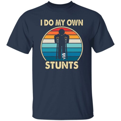 I do my own stunts shirt