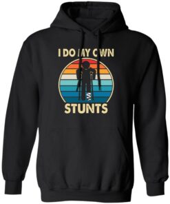 I do my own stunts shirt 7 I do my own stunts shirt 7