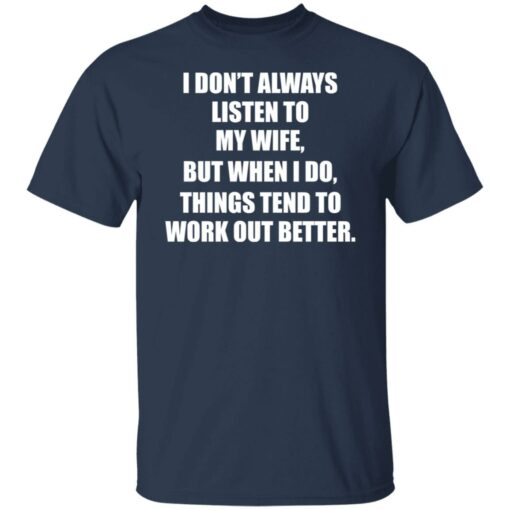 I don’t always listen to my wife but when i do shirt