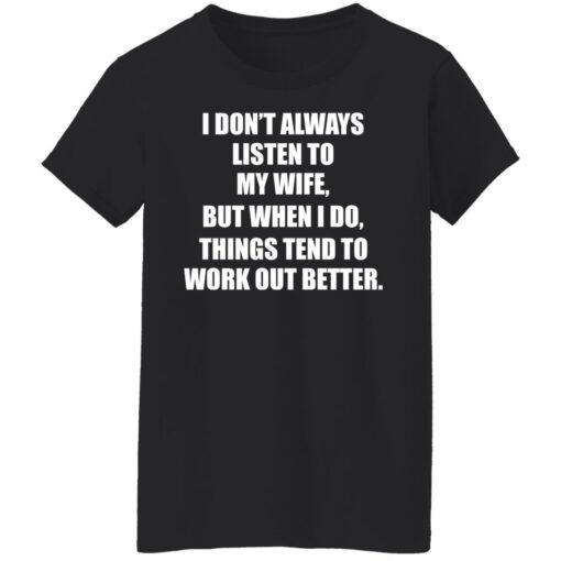 I don’t always listen to my wife but when i do shirt