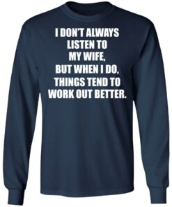 I don’t always listen to my wife but when i do shirt 8 I don't always listen to my wife but when i do shirt 8
